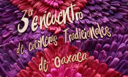 Saberes y sabores de Oaxaca en el tercer Encuentro de Cocineras tradicionales